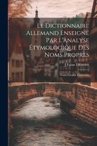 Dictionnaire Allemand Enseigné Par L'analyse Étymologique Des Noms Propres