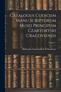 Catalogus Codicum Manu Scriptorum Musei Principum Czartoryski Cracoviensis; Volume 1