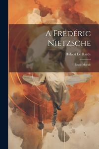 A Frédéric Nietzsche