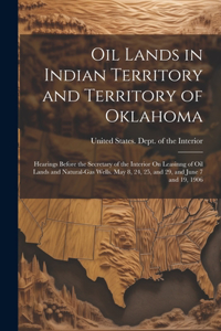 Oil Lands in Indian Territory and Territory of Oklahoma