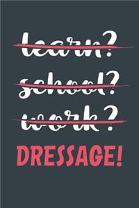 Learn? School? Work? Dressage!