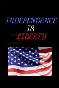 Independence Is Liberty