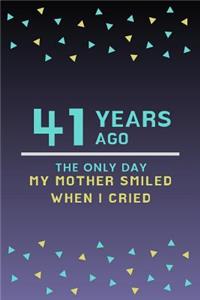 41 Years ago the only day my Mother smiled when I cried