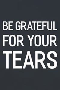 Be Grateful For Your Tears
