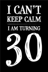 I Can't Keep Calm I Am Turning 30