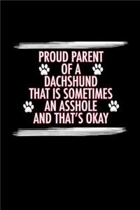 Proud Parent of a Dachshund That is Sometimes An Asshole And That's Okay
