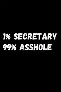 1% Secretary 99% Asshole: Notebook/Journal for Secretaries to Writing (6x9 Inch. 15.24x22.86 cm.) Lined Paper 120 Blank Pages (WHITE&BLACK Design)