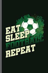 Eat Sleep Football Repeat