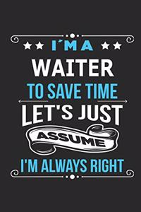 I`m a waiter To save time let´s just assume I´m always right