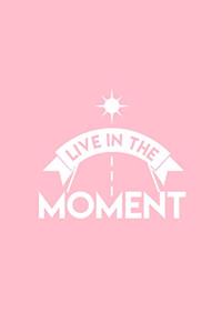 Live in the moment