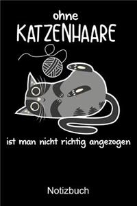 OHNE KATZENHAARE IST MAN NICHT RICHTIG ANGEZOGEN Notizbuch: Notizbuch A5 kariert 120 Seiten, Notizheft / Tagebuch / Reise Journal, perfektes Geschenk für Katzenliebhaber