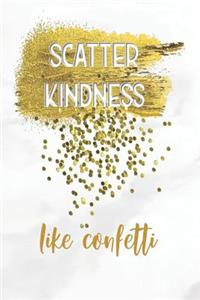 Scatter Kindness Like Confetti