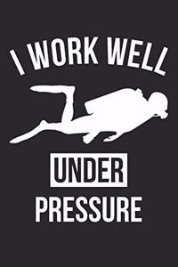 Scuba Diving Notebook - I Work Well Under Pressure Scuba Diving T-Shirt Diver Gift - Scuba Diving Journal