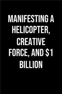 Manifesting A Helicopter Creative Force And 1 Billion
