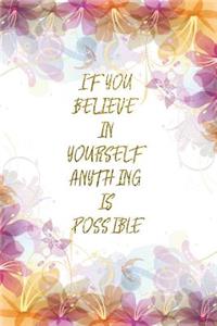 If You Believe In Yourself Anything Is Possible