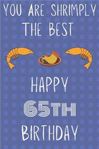You Are Shrimply The Best Happy 65th Birthday