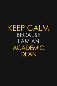 Keep Calm Because I Am A Academic Dean