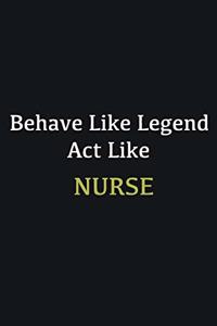 Behave like Legend Act Like Nurse: Writing careers journals and notebook. A way towards enhancement