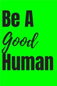 Be a good human