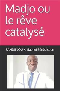 Madjo ou le rêve catalysé