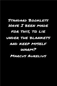 Standard Booklets Have I Been Made for This to Lie Under the Blankets And Keep Myself Warm Marcus Aurelius