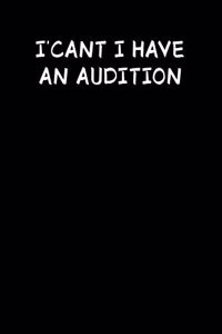 I Can't I Have An Audition