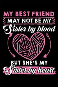 My Bestfriend May Not Be My Sister by Blood But She's My Sister by Heart