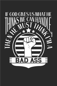 If God Gives Us What He Thinks We Can Handle, Then He Must Think I'm A Bad Ass