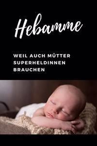 Hebamme Weil auch Mütter Superheldinnen brauchen