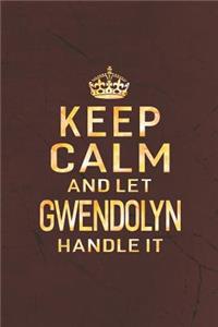 Keep Calm and Let Gwendolyn Handle It