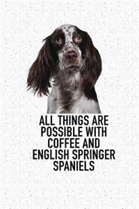All Things Are Possible with Coffee and English Springer Spaniels