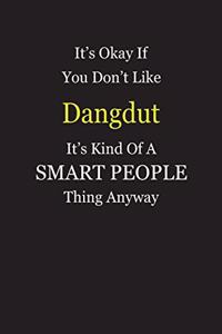 It's Okay If You Don't Like Dangdut It's Kind Of A Smart People Thing Anyway