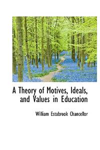 A Theory of Motives, Ideals, and Values in Education