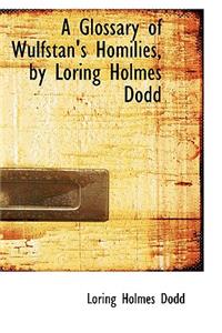 A Glossary of Wulfstan's Homilies, by Loring Holmes Dodd