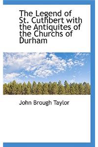 The Legend of St. Cuthbert with the Antiquites of the Churchs of Durham