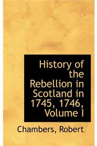 History of the Rebellion in Scotland in 1745, 1746, Volume I
