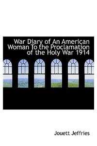 War Diary of an American Woman to the Proclamation of the Holy War 1914