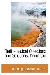 Mathematical Questions and Solutions, from the