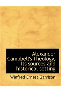 Alexander Campbell's Theology, Its Sources and Historical Setting