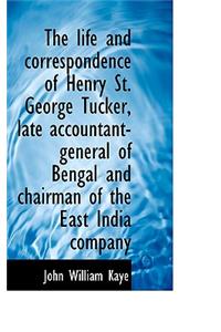 The Life and Correspondence of Henry St. George Tucker, Late Accountant-General of Bengal and Chairm