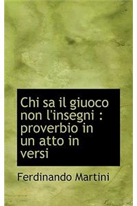 Chi Sa Il Giuoco Non L'Insegni