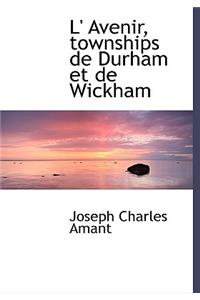 L' Avenir, Townships de Durham Et de Wickham