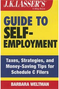 J.K. Lasser's Guide to Self-Employment: Taxes, Strategies, and Money-Saving Tips for Schedule C Filers