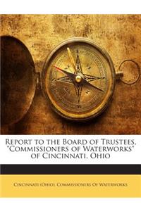 Report to the Board of Trustees, Commissioners of Waterworks of Cincinnati, Ohio