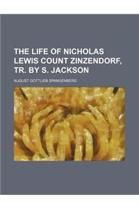 The Life of Nicholas Lewis Count Zinzendorf, Tr. by S. Jackson