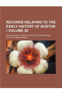 Records Relating to the Early History of Boston (Volume 39)