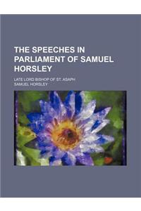 The Speeches in Parliament of Samuel Horsley; Late Lord Bishop of St. Asaph