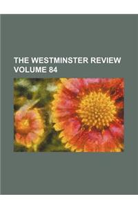 The Westminster Review Volume 84
