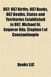 867: 867 Births, 867 Books, 867 Deaths, States and Territories Established in 867, Michael III, Emperor Uda, Stephen I of C