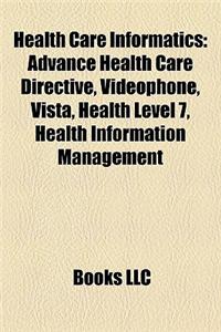 Health Care Informatics: Advance Health Care Directive, Videophone, Vista, Health Level 7, Health Information Management